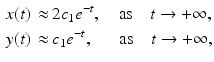 
$$\begin{aligned} x(t)\,\approx &\,2c_1 e^{-t}, \quad \mbox{as} \quad t \rightarrow +\infty,\\ y(t)\,\approx &\, c_1 e^{-t},\quad\;\; \mbox{as} \quad t \rightarrow + \infty, \end{aligned}$$
