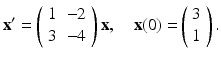 
$$ \mathbf{x}^{\prime }=\left( \begin{array}{cc} 1 & -2 \\ 3 & -4 \end{array} \right) \mathbf{x,\quad x(}0\mathbf{)=}\left( \begin{array}{c} 3 \\ 1 \end{array} \right) . $$
