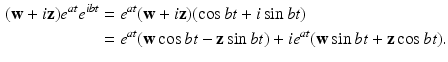 
$$\begin{aligned} (\mathbf{w}+i\mathbf{z)}e^{at}e^{ibt} &=e^{at}(\mathbf{w}+i\mathbf{z)}(\cos bt+i\sin bt) \\ &=e^{at}(\mathbf{w}\cos bt-\mathbf{z}\sin bt)+ie^{at}(\mathbf{w}\sin bt+ \mathbf{z}\cos bt). \end{aligned}$$
