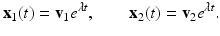 
$$ \mathbf x_1(t)=\mathbf v_1 e^{\lambda t} ,\qquad \mathbf x_2(t)=\mathbf v_2 e^{\lambda t}. $$
