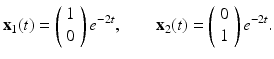 
$$ \mathbf x_1(t)=\left( \begin{array}{c} 1 \\ 0 \end{array} \right)e^{-2t},\qquad \mathbf x_2(t)=\left( \begin{array}{c} 0 \\ 1 \end{array} \right)e^{-2t}. $$
