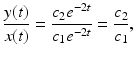 
$$ \frac{y(t)}{x(t)}=\frac{c_2 e^{-2t}}{c_1 e^{-2t}}=\frac{c_2}{c_1}, $$
