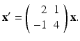 
$$ \mathbf{x}^{\prime }=\left( \begin{array}{rc} 2 & 1 \\ -1 & 4 \end{array} \right) \mathbf{x}. $$
