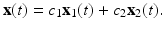 
$$ \mathbf{x}(t)=c_{1}\mathbf{x}_{1}(t)+c_{2}\mathbf{x}_{2}(t). $$
