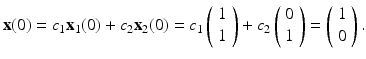 
$$ \mathbf{x}(0)=c_{1}\mathbf{x}_{1}(0)+c_{2}\mathbf{x}_{2}(0)=c_{1}\left( \begin{array}{l} 1 \\ 1 \end{array} \right) +c_{2}\left( \begin{array}{l} 0 \\ 1 \end{array} \right) =\left( \begin{array}{l} 1 \\ 0 \end{array} \right) . $$
