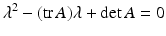 
$$ \lambda^2-(\mathrm{tr}\,A) \lambda + \det A=0 $$
