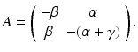 
$$A=\left( \begin{array}{cc} -\beta & \alpha \\ \beta & -(\alpha+\gamma) \\ \end{array} \right) . $$
