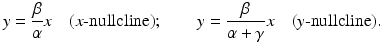 
$$ y=\frac{\beta}{\alpha} x \quad (x\mbox{-nullcline)}; \qquad y=\frac{\beta}{\alpha+\gamma}x \quad (y\mbox{-nullcline)}. $$
