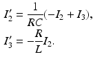 
$$\begin{aligned} I_2'&=\frac{1}{RC}(-I_2+I_3),\\ I_3'&=-\frac{R}{L}I_2. \end{aligned}$$
