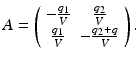 
$$ A=\left(\begin{array}{cc} -\frac{q_1}{V} & \frac{q_2}{V}\\ \frac{q_1}{V} & -\frac{q_2+q}{V} \end{array} \right). $$
