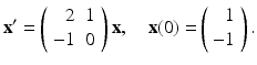 
$$ \mathbf{x}^{\prime }=\left( \begin{array}{rc} 2 & 1 \\ -1 & 0 \end{array} \right) \mathbf{x,\quad x(}0\mathbf{)=}\left( \begin{array}{r} 1 \\ -1 \end{array} \right) . $$
