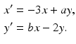 
$$\begin{aligned} x^{\prime } &=-3x+ay, \\ y^{\prime } &=bx-2y. \end{aligned}$$
