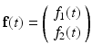 
$$ \mathbf{f}(t)=\left( \begin{array}{c} f_{1}(t) \\ f_{2}(t) \end{array} \right) $$
