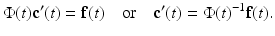 
$$ \Phi (t)\mathbf{c}^{\prime }(t)=\mathbf{f}(t)\quad \text{or}\quad \mathbf{c}^{\prime }(t)=\Phi (t)^{-1}\mathbf{f}(t). $$
