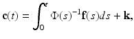 
$$ \mathbf{c(}t)=\int_{0}^{t}\Phi (s)^{-1}\mathbf{f}(s)ds+\mathbf{k}, $$
