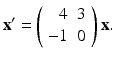 
$$ \mathbf{x}^{\prime }=\left( \begin{array}{rc} 4 & 3 \\ -1 & 0 \end{array} \right) \mathbf{x.} $$
