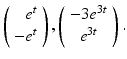 
$$ \left( \begin{array}{r} e^{t} \\ -e^{t} \end{array} \right) ,\left( \begin{array}{c} -3e^{3t} \\ e^{3t} \end{array} \right) . $$
