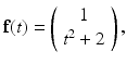 
$$ \mathbf{f}(t)=\left( \begin{array}{c} 1 \\ t^{2}+2 \end{array} \right) , $$
