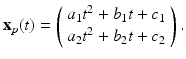 
$$ \mathbf{x}_{p}(t)=\left( \begin{array}{l} a_{1}t^{2}+b_{1}t+c_{1} \\ a_{2}t^{2}+b_{2}t+c_{2} \end{array} \right) . $$
