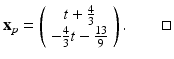 
$$ \mathbf{x}_{p}=\left( \begin{array}{c} t+\frac{4}{3} \\ -\frac{4}{3}t-\frac{13}{9} \end{array} \right) .\quad\quad \square $$
