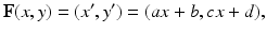 
$$ \textbf{F}(x,y)=(x',y')=(ax+b,cx+d), $$
