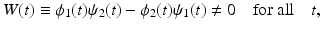 
$$ W(t) \equiv \phi_1(t)\psi_2(t)-\phi_2(t)\psi_1(t)\ne 0\quad\mbox{for all} \quad t, $$
