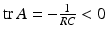 
$\mathrm {tr}\,A=-\frac {1}{RC}<0$
