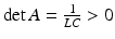 
$\det A = \frac {1}{LC}>0$
