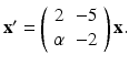 
$ \mathbf {x}^{\prime }=\left ( \begin {array}{cc} 2 & -5 \\ \alpha & -2\end {array}\right ) \mathbf {x}. $
