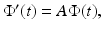 
$\Phi ^{\prime }(t)=A\Phi (t),$
