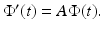 
$\Phi ^{\prime }(t)=A\Phi (t).$
