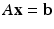 
$A\mathbf {x}=\mathbf {b}$
