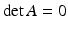 
$\det A =0$
