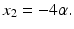 
$x_{2}=-4\alpha .$
