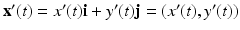 
$\mathbf {x}'(t)=x'(t)\mathbf {i}+y'(t)\mathbf {j}=(x'(t),y'(t))$
