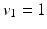 
$v_1=1$
