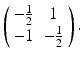 
$ \left ( \begin {array}{cc} -\frac {1}{2} & 1 \\ -1 & -\frac {1}{2}\end {array}\right ) . $
