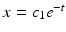 
$x=c_1 e^{-t}$
