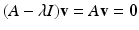 
$(A-\lambda I) \mathbf v=A \mathbf v=\mathbf 0$
