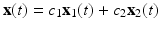 
$\mathbf {x}(t)=c_{1}\mathbf {x}_{1}(t)+c_{2}\mathbf {x}_{2}(t)$
