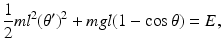 
 $$ \frac{1}{2}ml^2 (\theta')^2+mgl(1-\cos \theta) =E, $$
