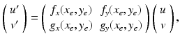 
 $$ \left( \begin{array}{c} u^{\prime } \\ v^{\prime } \end{array} \right) =\left( \begin{array}{cc} f_{x}(x_{e},y_{e}) & f_{y}(x_{e},y_{e}) \\ g_{x}(x_{e},y_{e}) & g_{y}(x_{e},y_{e}) \end{array} \right) \left( \begin{array}{c} u \\ v \end{array} \right), $$
