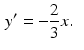 
 $$ \begin{aligned} y^{\prime } &=-\frac{2}{3}x. \end{aligned} $$
