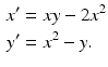 
 $$\begin{aligned} x^{\prime } &=xy-2x^{2} \\ y^{\prime } &=x^{2}-y. \end{aligned}$$
