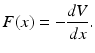 
 $$ F(x)=-\frac{dV}{dx}. $$
