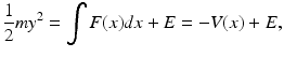 
 $$ \frac{1}{2}my^2=\int F(x)dx+E =-V(x)+E, $$
