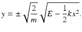 
 $$ y=\pm \sqrt{\frac{2}{m}}\sqrt{E-\frac{1}{2}kx^2}. $$
