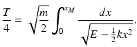 
 $$ \frac{T}{4}= \sqrt{\frac{m}{2}}\int_0^{x_M} \frac{dx}{\sqrt{E-\frac{1}{2}kx^2}}. $$
