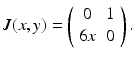 
 $$ J(x,y)=\left( \begin{array}{cc} 0 & 1 \\ 6x & 0 \end{array} \right). $$
