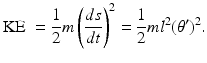 
 $$ \mbox{KE} \;= \frac{1}{2}m \left(\frac{d s}{dt }\right)^2=\frac{1}{2}ml^2 (\theta')^2. $$
